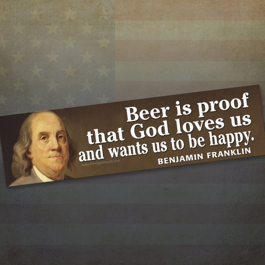 Ben Franklin Quote over bier en God Bumpersticker