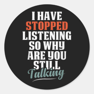 Ben Gestopt met Luisteren Funny Sarcasme Quote Ronde Sticker
