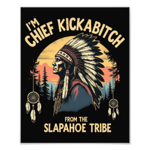  ben ik Chief Kickabitch van de Slapahoe Foto Afdruk