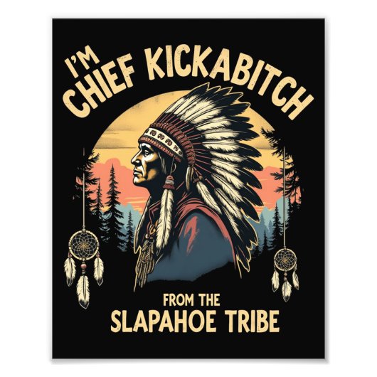 ben ik Chief Kickabitch van de Slapahoe Foto Afdruk (Voorkant)