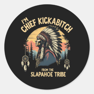  ben ik Chief Kickabitch van de Slapahoe Ronde Sticker