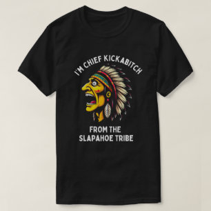  ben ik Chief Kickabitch van Slapahoe Tribe T-shirt