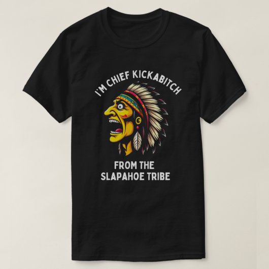  ben ik Chief Kickabitch van Slapahoe Tribe T-shirt (Design voorkant)