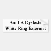 Ben ik een dyslexische witte Ring-externist Bumpersticker (Voorkant)