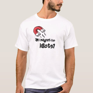 Ben ik magnet voor idioten? t-shirt
