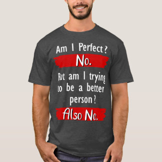 Ben ik perfect geen grappigheid t-shirt
