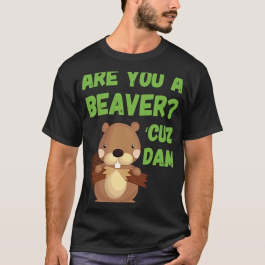 Ben je een Beaver 'Cuz Dam Quote Pick Up Line? T-shirt (Voorkant)