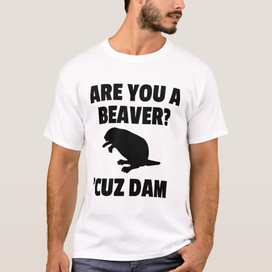 BEN JE EEN BEAVER? "CUZ DAM T-SHIRT (Voorkant)