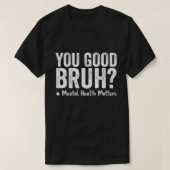 Ben je een goede bruh? Therapie Ondersteuning Gees T-shirt (Design voorkant)