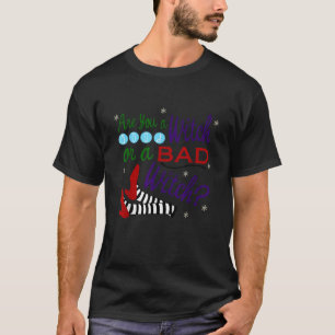 Ben je een goede heks of een slechte heks T Shirt? T-shirt