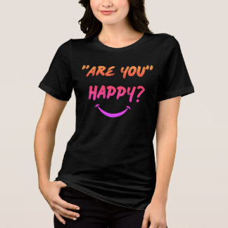 Ben je gelukkig? T-shirt voor vrouwen