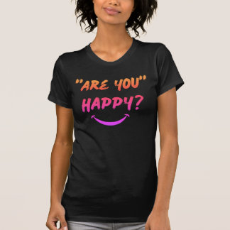 Ben je gelukkig? T-shirt voor vrouwen