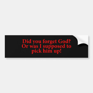 Ben je God vergeten? Bumpersticker