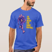 Ben je klaar voor wat Football! T-shirt (Voorkant)