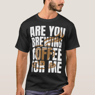 Ben je koffie voor koffie met koffie? t-shirt