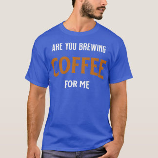 Ben je koffie voor koffie met koffie? t-shirt