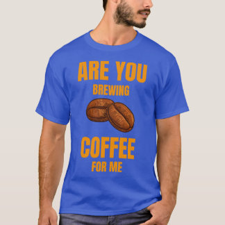 Ben je koffie voor koffie met koffie? t-shirt