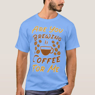 Ben je koffie voor me koffie-overs koffie? t-shirt