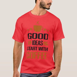 Ben je koffie voor mij? Goede ideeën beginnen mee T-shirt