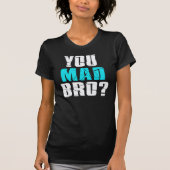 Ben je Mad Bro? T-shirt (Voorkant)