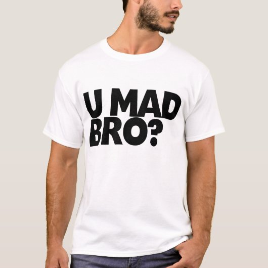 Ben je Mad Bro? T-shirt (Voorkant)