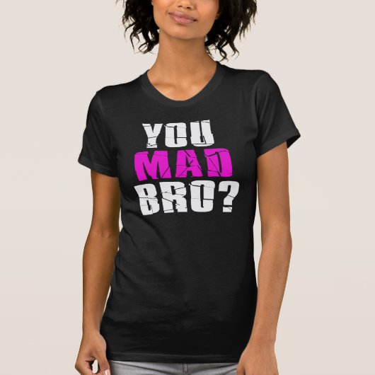 Ben je Mad Bro? T-shirt (Voorkant)