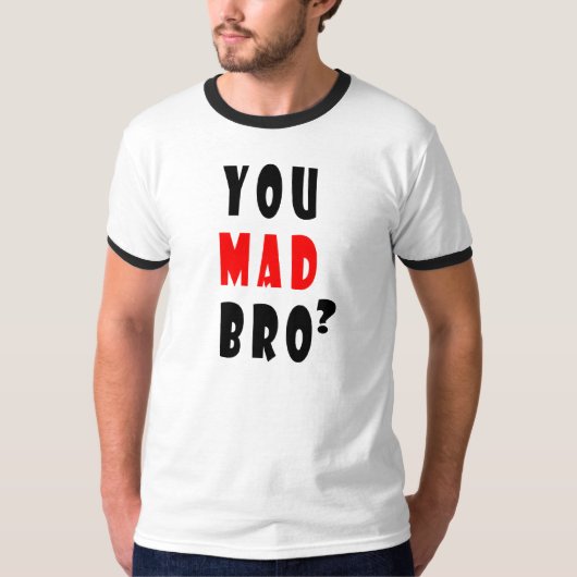 Ben je Mad Bro? T-shirt (Voorkant)