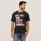 BEN JE MAN GENOEG OM EEN FEMINISTE TE ZIJN? T-SHIRT (Voorkant volledig)
