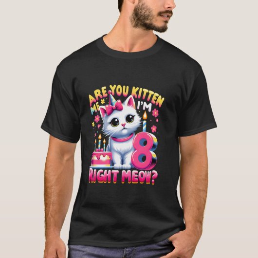 Ben Je Me Kittens Nu Ik 8 Ben Gefeliciteerd  T-shirt (Voorkant)