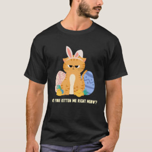 Ben Je Me Nu Katjes Aan Het Bedriegen Katten Pasen T-shirt