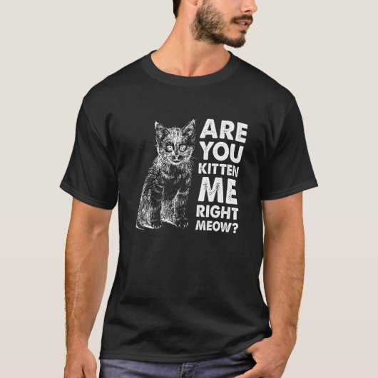 Ben Je Mij Nu Aan Het Katten Meow Kat T-shirt (Voorkant)