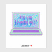 Ben je nog steeds holografisch bezig? sticker (Vel)