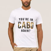 Ben je weer in Cabo? T-shirt (Voorkant)