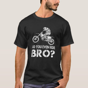 Ben je zelfs aan de rand, Bro Funny Dirt Biking Ma T-shirt