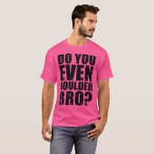 Ben je zelfs Boulder Bro Rock aan het klimmen? T-shirt (Voorkant volledig)