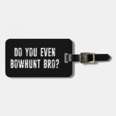 Ben je zelfs Bowhunt Bro? Bagagelabel (Voorkant horizontaal)