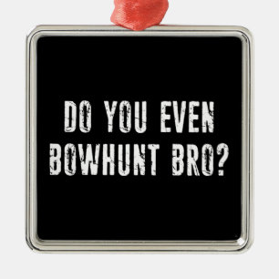 Ben je zelfs Bowhunt Bro? Metalen Ornament