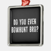Ben je zelfs Bowhunt Bro? Metalen Ornament (Links)