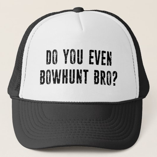 Ben je zelfs Bowhunt Bro? Trucker Pet (Voorkant)