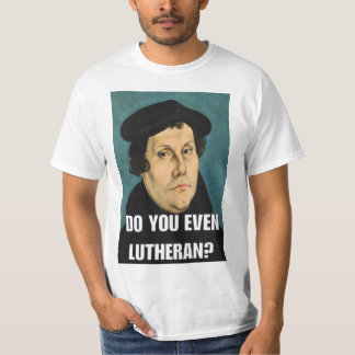 Ben je zelfs Lutheran? T-shirt