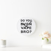Ben je zelfs vape bro? ronde klok (Huis)