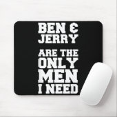 Ben & Jerry zijn de enige mannen die ik nodig heb Muismat (Met muis)