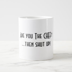 Ben jij de Chef? Hou je kop. Grote Koffiekop