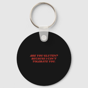 Ben jij gluten omdat ik je niet kan tolereren Grap Sleutelhanger