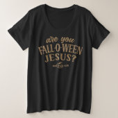 Ben jij HERFST-O-WEEN Jesus? Christelijk Halloween Grote Maat T-shirt (Design voorkant)