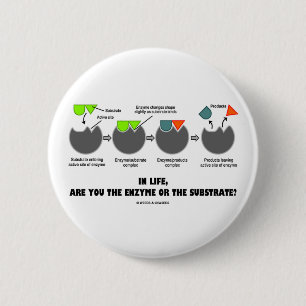 Ben jij in het leven het enzym of het substraat? ronde button 5,7 cm