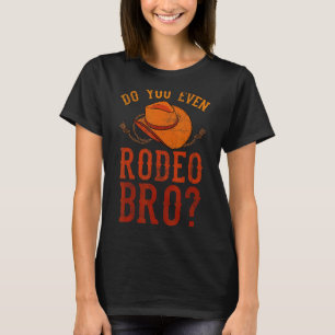 Ben jij ook Rodeo Bro Bareback Bronc Bull Riding C T-shirt