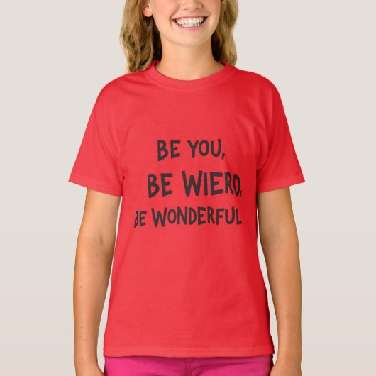 Ben jij, Wees weird, Wees Wonderlijke slogan kind  T-shirt (Voorkant)