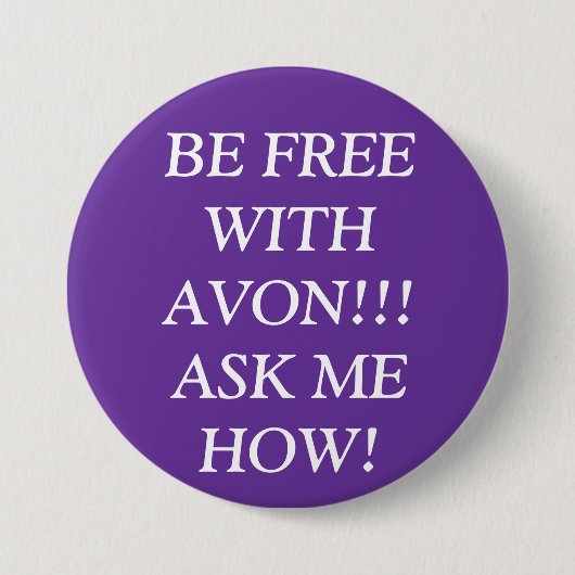 BEN VRIJ MET AVON!!! VRAAG ME HOE! RONDE BUTTON 7,6 CM (Voorkant)