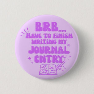 Ben zo terug, moet mijn dagboek nog afmaken  ronde button 5,7 cm